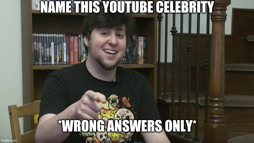 Wrong answers only plez! | NAME THIS YOUTUBE CELEBRITY; *WRONG ANSWERS ONLY* | image tagged in jontron,memes,wrong answer steve harvey,jontron i have several questions,celebrities | made w/ Imgflip meme maker