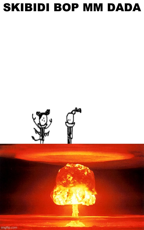 2 bombs exploding together 5 feet apart cuz theyre not gay | SKIBIDI BOP MM DADA | made w/ Imgflip meme maker