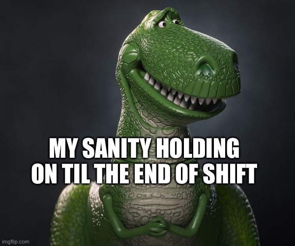 MY SANITY HOLDING ON TIL THE END OF SHIFT | image tagged in insanity,work,stressed out | made w/ Imgflip meme maker