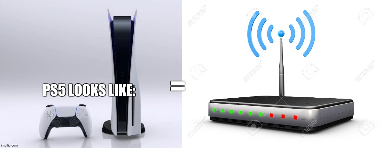 PS5 looks like | PS5 LOOKS LIKE:; = | image tagged in ps5,wifi router | made w/ Imgflip meme maker