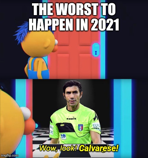 Calvarese Sucks! He forced Juventus to take them in UCL! | THE WORST TO HAPPEN IN 2021; Calvarese! | image tagged in wow look nothing,calvarese,referee,juventus,memes,barney will eat all of your delectable biscuits | made w/ Imgflip meme maker