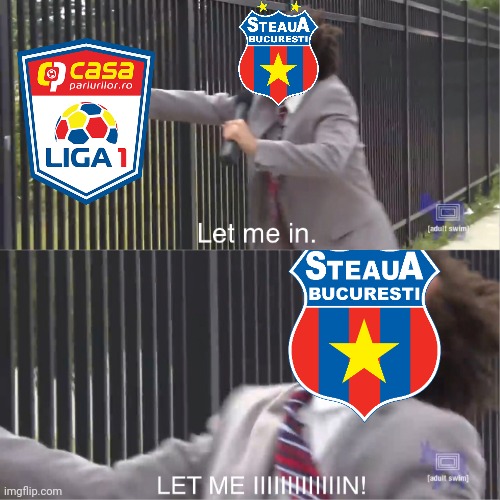 CSA Steaua, BLOCATĂ în LIGA 2! | image tagged in let me in,steaua,fotbal,funny,barney will eat all of your delectable biscuits,memes | made w/ Imgflip meme maker
