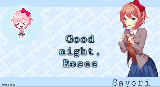 Sayori's Sayori temp lmao | Good night, Roses | image tagged in sayori's sayori temp lmao | made w/ Imgflip meme maker
