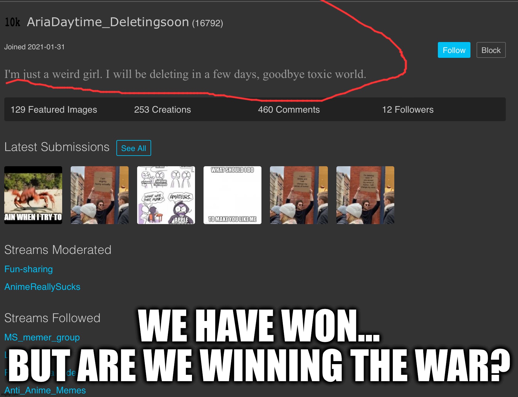 AriaDaytime getting deleted soon | WE HAVE WON...
BUT ARE WE WINNING THE WAR? | made w/ Imgflip meme maker