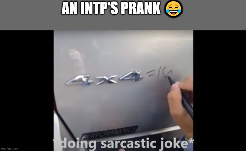 An INTP's prank | AN INTP'S PRANK 😂 | image tagged in introvert,introverts | made w/ Imgflip meme maker