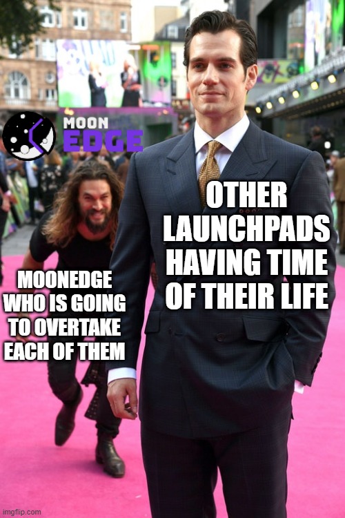 Jason Momoa Henry Cavill Meme | OTHER LAUNCHPADS HAVING TIME OF THEIR LIFE; MOONEDGE WHO IS GOING TO OVERTAKE EACH OF THEM | image tagged in jason momoa henry cavill meme | made w/ Imgflip meme maker