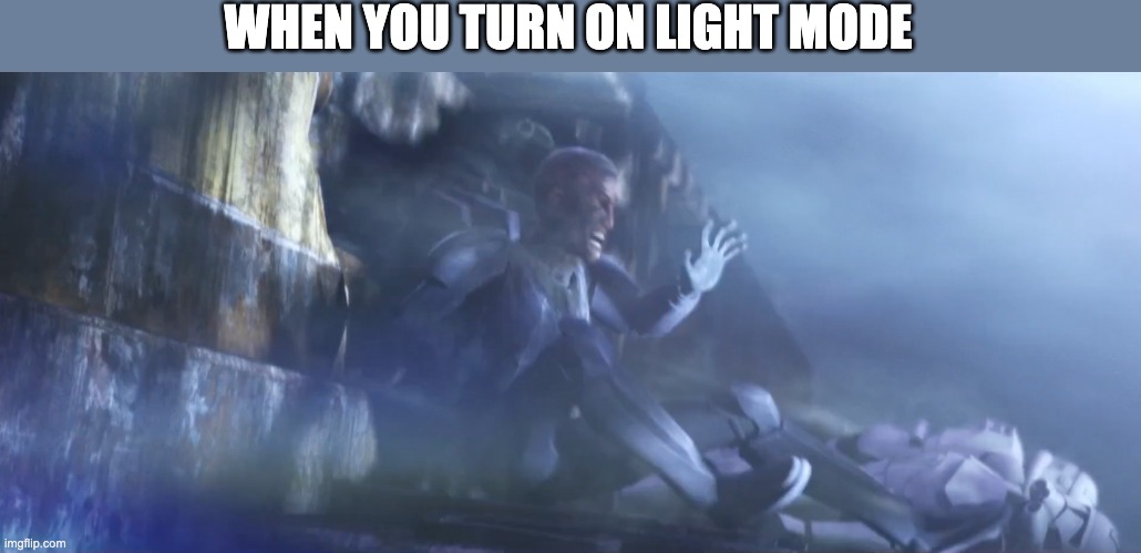 WHEN YOU TURN ON LIGHT MODE | image tagged in light mode,the bad batch | made w/ Imgflip meme maker