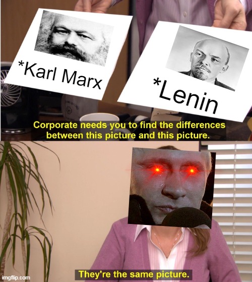 HAIL RUSSIA | *Karl Marx; *Lenin | image tagged in memes,they're the same picture | made w/ Imgflip meme maker