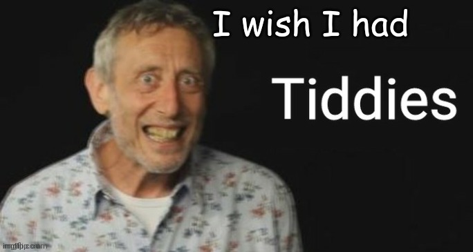 I wish I had | made w/ Imgflip meme maker