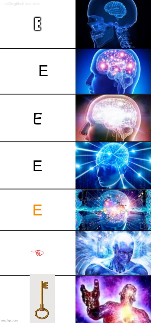 wut the-? | E; E; E; E; E; E | image tagged in 7-tier expanding brain | made w/ Imgflip meme maker