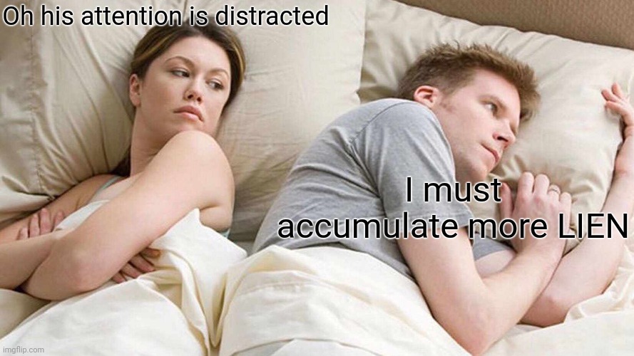 I Bet He's Thinking About Other Women Meme | Oh his attention is distracted; I must accumulate more LIEN | image tagged in memes,i bet he's thinking about other women | made w/ Imgflip meme maker