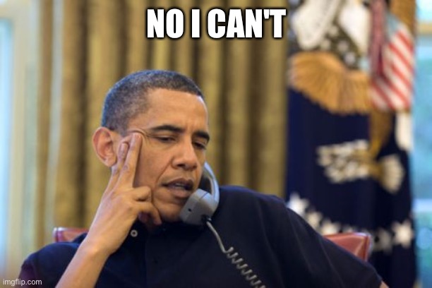 No I Can't Obama Meme | NO I CAN'T | image tagged in memes,no i can't obama | made w/ Imgflip meme maker