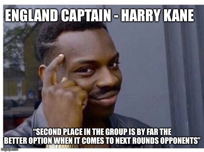 eddie murphy | ENGLAND CAPTAIN - HARRY KANE; “SECOND PLACE IN THE GROUP IS BY FAR THE BETTER OPTION WHEN IT COMES TO NEXT ROUNDS OPPONENTS” | image tagged in eddie murphy | made w/ Imgflip meme maker