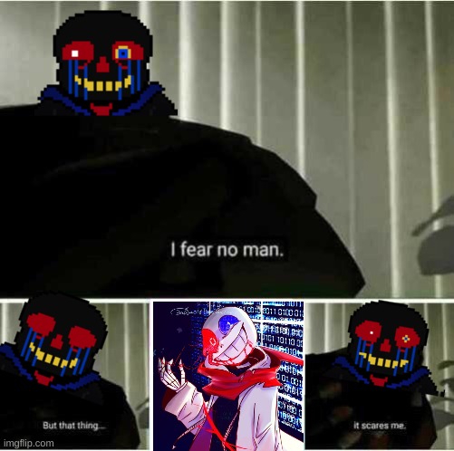 UNDERVERSE when F@taL_3R40r comes in. | image tagged in i fear no man | made w/ Imgflip meme maker