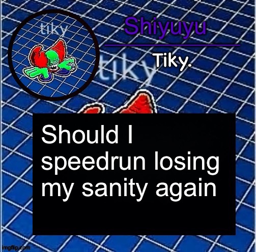 Dwffdwewfwfewfwrreffegrgvbgththyjnykkkkuuk, | Should I speedrun losing my sanity again | image tagged in dwffdwewfwfewfwrreffegrgvbgththyjnykkkkuuk | made w/ Imgflip meme maker