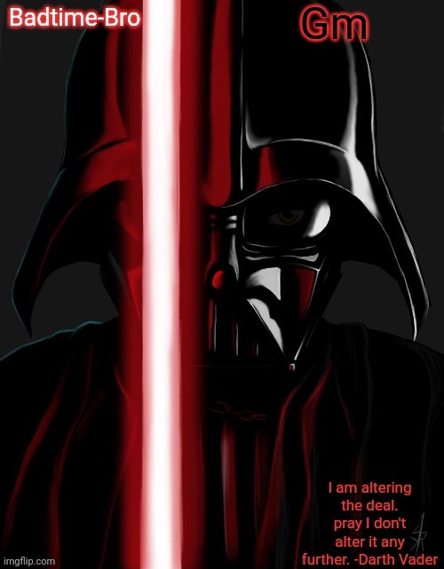 Gm | Gm | image tagged in badtime's vader temp | made w/ Imgflip meme maker