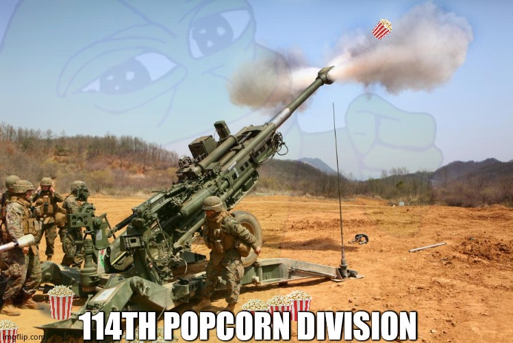 Popcorn incoming | 114TH POPCORN DIVISION | image tagged in memes,popcorn,us army,pepe,fun | made w/ Imgflip meme maker