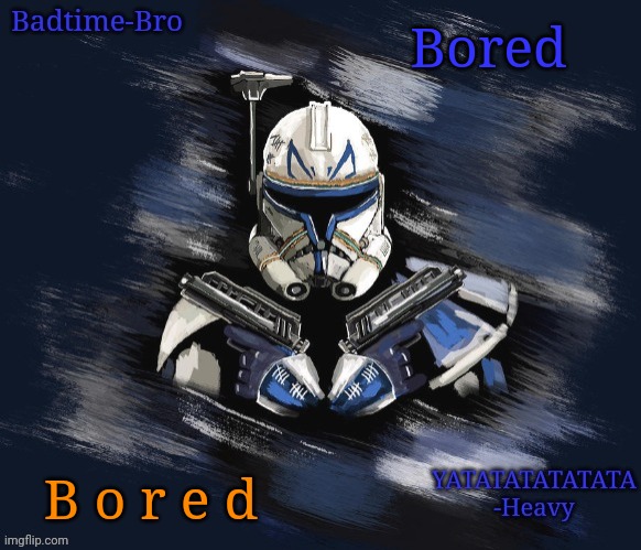 E | Bored; B o r e d | image tagged in badtime's rex announcement | made w/ Imgflip meme maker
