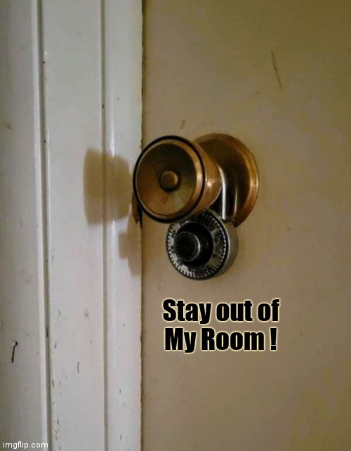 Teenagers be like | Stay out of
                My Room ! | image tagged in get out,stay out,leave me alone,not the boss of me,my room | made w/ Imgflip meme maker