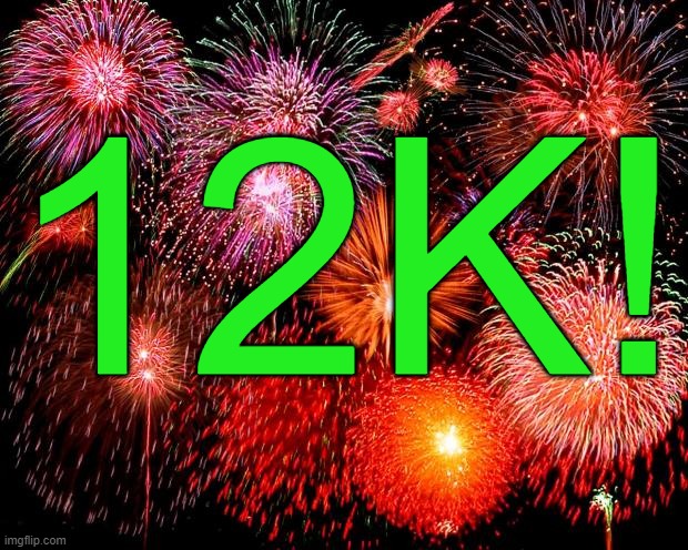 fireworks | 12K! | image tagged in fireworks | made w/ Imgflip meme maker