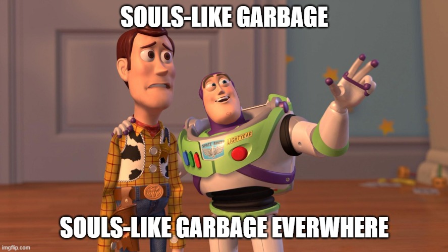 Souls-Like Garbage, Souls-Like Garbage Everywhere | SOULS-LIKE GARBAGE; SOULS-LIKE GARBAGE EVERWHERE | image tagged in woody and buzz lightyear everywhere widescreen,x x everywhere,souls,garbage | made w/ Imgflip meme maker