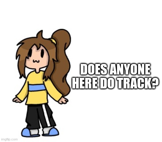 Lily | DOES ANYONE HERE DO TRACK? | image tagged in coot lily | made w/ Imgflip meme maker