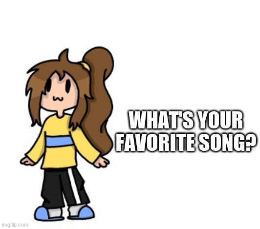 because my playlist is getting old :\ | WHAT'S YOUR FAVORITE SONG? | image tagged in coot lily | made w/ Imgflip meme maker