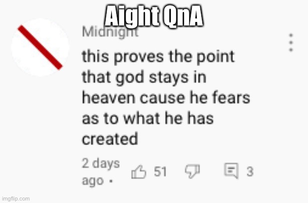 This proves the point god stays in heaven | Aight QnA | image tagged in this proves the point god stays in heaven | made w/ Imgflip meme maker