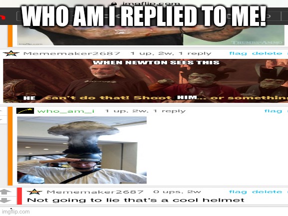 He did! | WHO AM I REPLIED TO ME! | image tagged in who_am_i | made w/ Imgflip meme maker