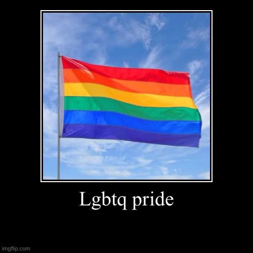 image tagged in funny,demotivationals,memes,gay,gay pride | made w/ Imgflip demotivational maker