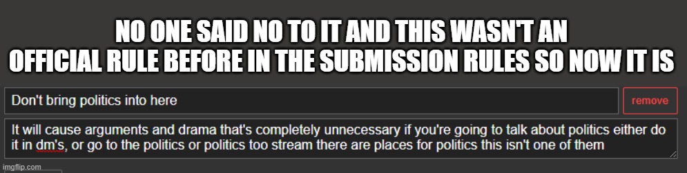 NO ONE SAID NO TO IT AND THIS WASN'T AN OFFICIAL RULE BEFORE IN THE SUBMISSION RULES SO NOW IT IS | made w/ Imgflip meme maker