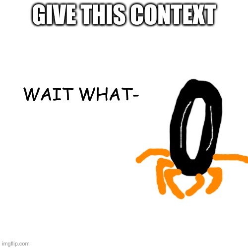 Example: What baymax official said a few hours ago | GIVE THIS CONTEXT | image tagged in keith wait what- | made w/ Imgflip meme maker