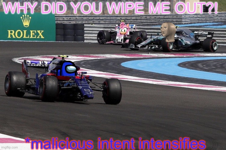 French Flasbacks 2018: Meme Man limps past the crashed Amy and Blue. |  WHY DID YOU WIPE ME OUT?! *malicious intent intensifies | image tagged in blue,amy rose,f1,f1 crash,f1 meme championship,formula 1 | made w/ Imgflip meme maker