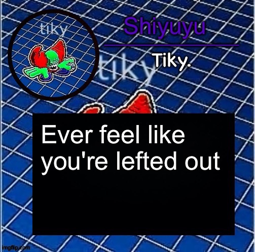 Dwffdwewfwfewfwrreffegrgvbgththyjnykkkkuuk, | Ever feel like you're lefted out | image tagged in dwffdwewfwfewfwrreffegrgvbgththyjnykkkkuuk | made w/ Imgflip meme maker