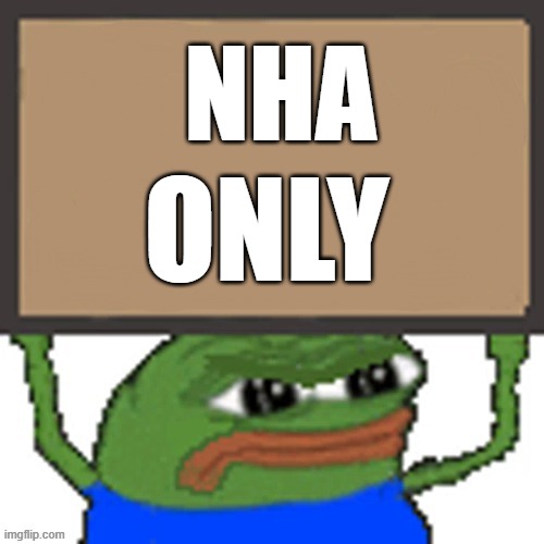 pepe sign | NHA; ONLY | image tagged in pepe sign | made w/ Imgflip meme maker