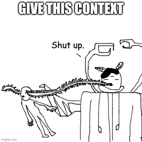 haha homicide go brrrrrr | GIVE THIS CONTEXT | image tagged in shaddap | made w/ Imgflip meme maker