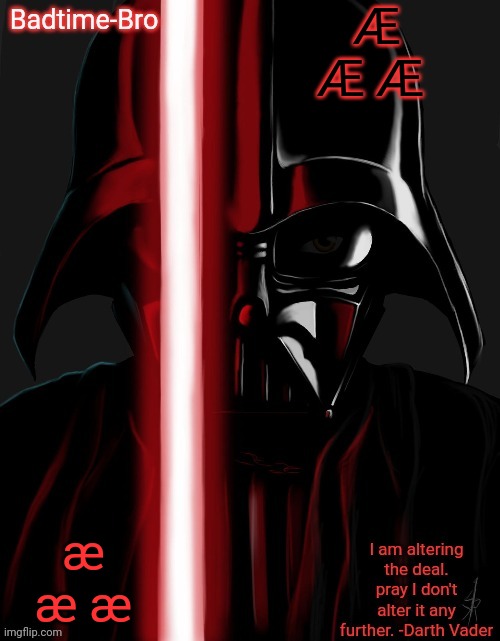 Æ | Æ Æ Æ; æ æ æ | image tagged in badtime's vader temp | made w/ Imgflip meme maker