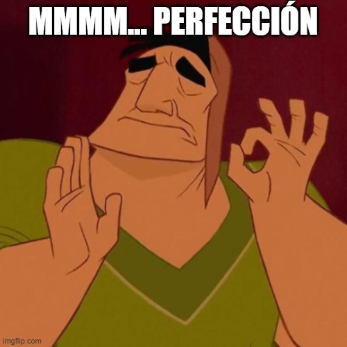 Pacha perfect | MMMM... PERFECCIÓN | image tagged in pacha perfect | made w/ Imgflip meme maker