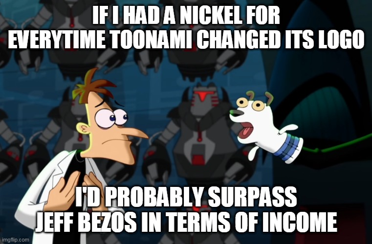 you wouldn't get it | IF I HAD A NICKEL FOR EVERYTIME TOONAMI CHANGED ITS LOGO; I'D PROBABLY SURPASS JEFF BEZOS IN TERMS OF INCOME | image tagged in if i had a nickel | made w/ Imgflip meme maker