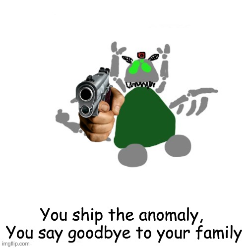 Carlos but Tiky but phase 4 | You ship the anomaly, 
You say goodbye to your family | image tagged in carlos but tiky but phase 4 | made w/ Imgflip meme maker