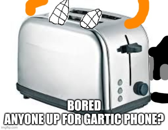 Carlos as a Toaster | BORED
ANYONE UP FOR GARTIC PHONE? | image tagged in carlos as a toaster | made w/ Imgflip meme maker