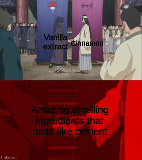 Anime hand shaking | Vanilla extract; Cinnamon; Amazing smelling ingredients that taste like cement | image tagged in anime hand shaking | made w/ Imgflip meme maker