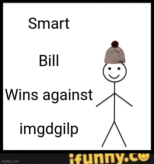 Smart; Bill; Wins against; imgdgilp | image tagged in memes,be like bill,ifunny watermark | made w/ Imgflip meme maker