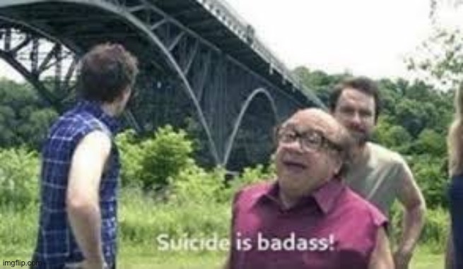:) | image tagged in suicide is badass | made w/ Imgflip meme maker