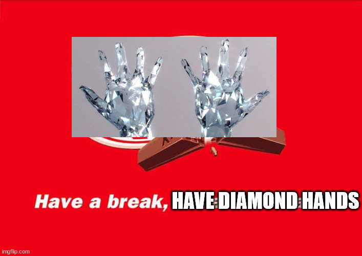 HAVE DIAMOND HANDS | made w/ Imgflip meme maker