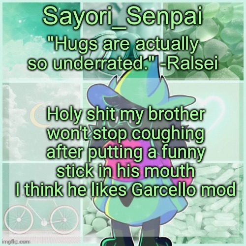 Sayori_Senpai's Ralsei Temp | Holy shit my brother won't stop coughing after putting a funny stick in his mouth
I think he likes Garcello mod | image tagged in sayori_senpai's ralsei temp | made w/ Imgflip meme maker