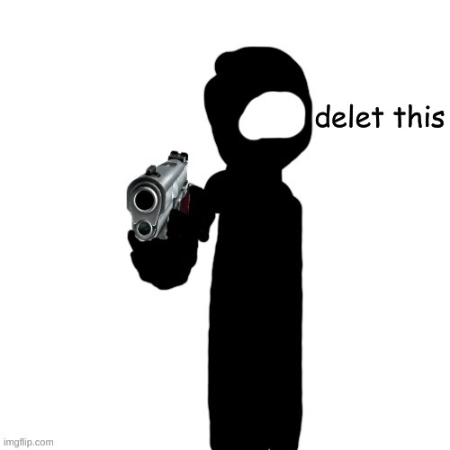 Dusk with a gun | delet this | image tagged in dusk with a gun | made w/ Imgflip meme maker