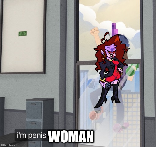 I’m pp man | WOMAN | image tagged in i m pp man | made w/ Imgflip meme maker