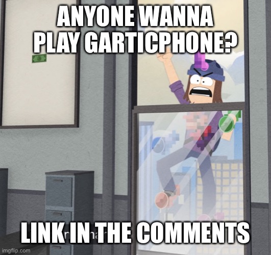 I’m pp man | ANYONE WANNA PLAY GARTICPHONE? LINK IN THE COMMENTS | image tagged in i m pp man | made w/ Imgflip meme maker