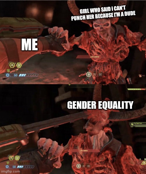 If a girl punches you, you have every right to punch her back! |  GIRL WHO SAID I CAN'T PUNCH HER BECAUSE I'M A DUDE; ME; GENDER EQUALITY | image tagged in equal rights,gender equality,lolz | made w/ Imgflip meme maker